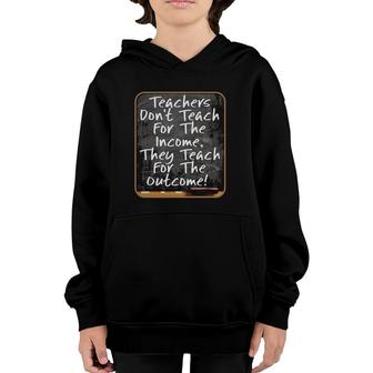 Teachers Don't Teach For Income Teach For Outcome 3 Ver2 Youth Hoodie | Mazezy