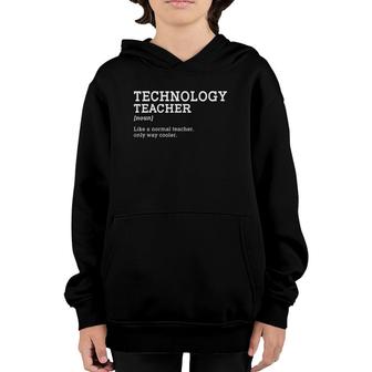Technology Teacher Like A Normal Teacher Only Way Cooler Youth Hoodie | Mazezy