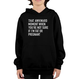 That Awkward Fat Or Pregnant Moment Funny Quote Youth Hoodie | Mazezy