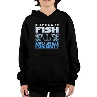 That's A Nice Fish Can I Use It For Bait Youth Hoodie | Mazezy