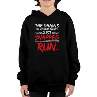 The Chains On My Mood Swing Just Snapped Run Funny Bad Mood Youth Hoodie | Mazezy