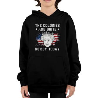 The Colonies Are Quite Rowdy Today Funny 4Th Of July Youth Hoodie | Mazezy