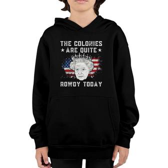 The Colonies Are Quite Rowdy Today Funny 4Th Of July Queen Youth Hoodie | Mazezy