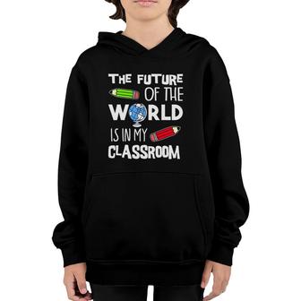 The Future Of The World Is In My Classroom Teacher Youth Hoodie | Mazezy