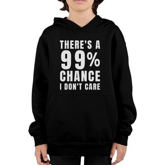 There's A 99 Chance I Don't Care T Sarcastic Meme Youth Hoodie | Mazezy