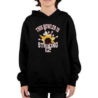 This Bowler Is Striking 12Th Birthday 12 Years Old Bowling Youth Hoodie | Mazezy