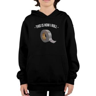 This Is How I Roll - Handyman Craftsman Funny Duct Tape Youth Hoodie | Mazezy