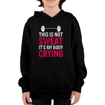 This Is Not Sweat It's My Body Crying - Workout Gym Youth Hoodie | Mazezy