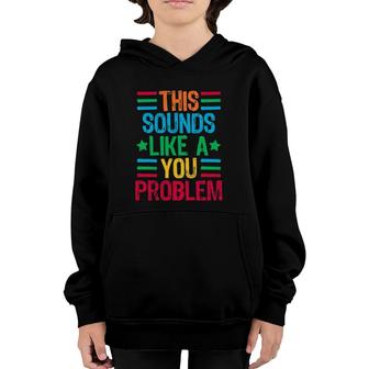 This Sounds Like A You Problem Youth Hoodie | Mazezy