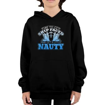 Time To Get Ship Faced And Get A Little Nauty Youth Hoodie | Mazezy