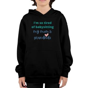 Tired Of Babysitting My Mom's Grandkids Mother's Day Youth Hoodie | Mazezy AU