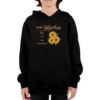 To My Mother You Are My Sunshine Sunflower Version Youth Hoodie | Mazezy
