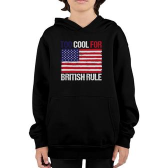 Too Cool For British Rule American Flag Fourth 4Th Of July Youth Hoodie | Mazezy
