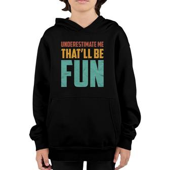 Underestimate Me That'll Be Fun Funny Sarcastic Gift Idea Youth Hoodie | Mazezy CA