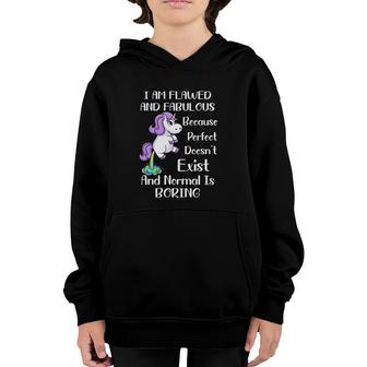 Unicorn I Am Flawed And Fabulous Because Perfect Doesn't Exist And Normal Is Boring Youth Hoodie | Mazezy