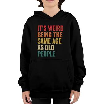 Vintage It's Weird Being The Same Age As Old People Funny Youth Hoodie | Mazezy
