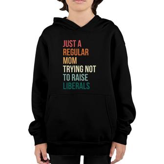 Vintage Just A Regular Mom Trying Not To Raise Liberals Youth Hoodie | Mazezy
