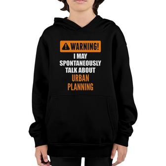 Warning I May Spontaneously Talk About Urban Planning Youth Hoodie | Mazezy