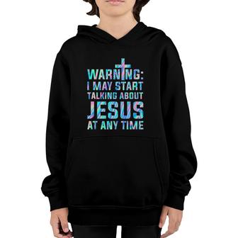 Warning I May Start Talking About Jesus At Any Time Youth Hoodie | Mazezy