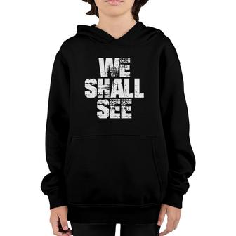 We Shall See I We'll See Youth Hoodie | Mazezy