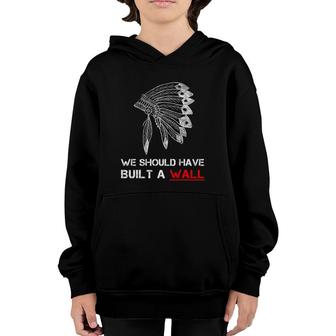 We Should Have Built A Wall Vintage Gift Native American Day Youth Hoodie | Mazezy