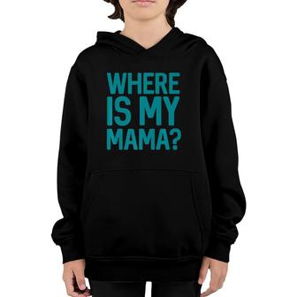 Where Is My Mama Youth Hoodie | Mazezy DE