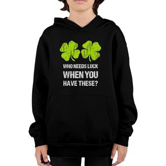 Who Needs Luck When You Have These St Patrick's Day Youth Hoodie | Mazezy