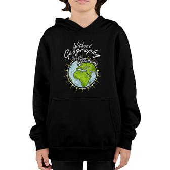 Without Geography You Are Nowhere Youth Hoodie | Mazezy
