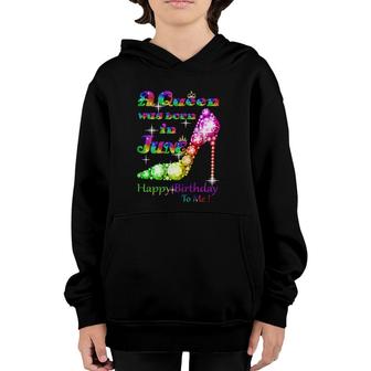 Womens A Queen Was Born In June Happy Birthday To Me Youth Hoodie | Mazezy