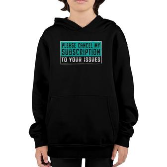 Womens Funny Please Cancel My Subscription To Your Issues Gift V-Neck Youth Hoodie