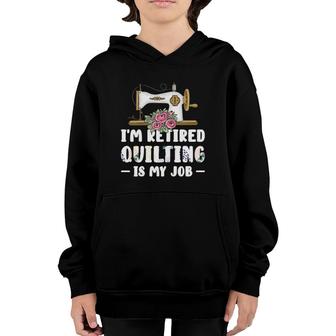 Womens I'm Retired Quilting Is My Job Quilting Youth Hoodie | Mazezy