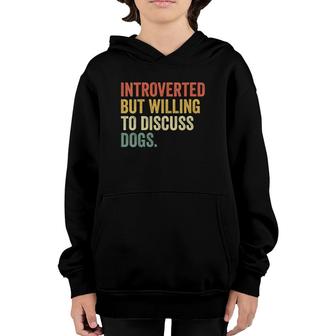 Womens Introverted But Willing To Discuss Dogs Dog Lover Vintage V-Neck Youth Hoodie | Mazezy