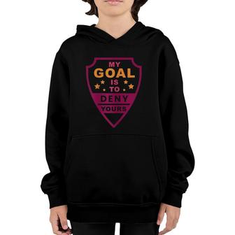 Womens My Goal Is To Deny Yours Soccer Goalie I Mom Girl Gift Youth Hoodie | Mazezy