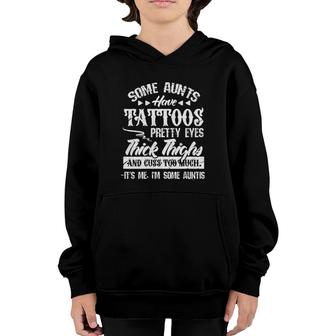 Womens Some Aunts Have Tattoos Pretty Eyes Thick Thighs Youth Hoodie | Mazezy