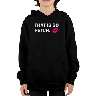 Womens That Is So Fetch Lips Youth Hoodie | Mazezy DE