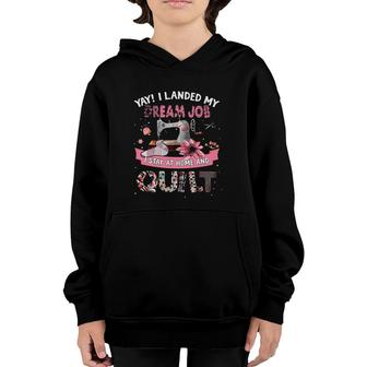 Yay I Landed My Dream Job I Stay At Home And Quilt Sewing Machine Youth Hoodie | Mazezy