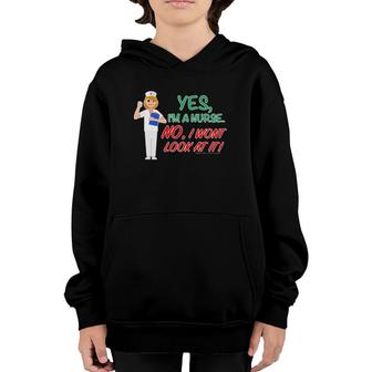 Yes I'm A Nurse, No I Won't Look At It Funny Doctor Gift Youth Hoodie | Mazezy