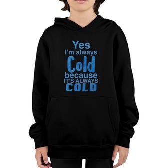 Yes, I'm Always Cold For Heat Lovers Cold Hater Youth Hoodie | Mazezy
