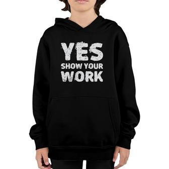 Yes Show Your Work Gteat Testing Math Teacher Gift Youth Hoodie | Mazezy