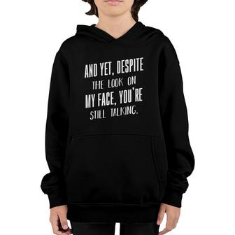 Yet Despite The Look On My Face You're Still Talking Funny Youth Hoodie | Mazezy