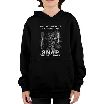 You All Realize I'm Going To Snap One Day Right Vintage Skeleton Funny Gift Youth Hoodie