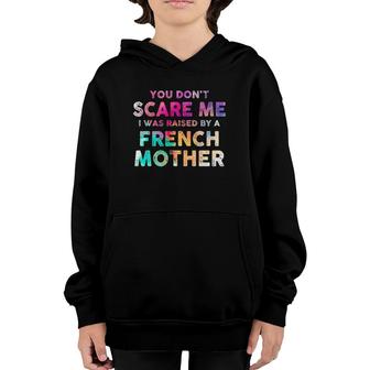 You Don't Scare Me I Was Raised By A French Mother Youth Hoodie | Mazezy DE