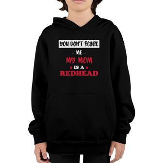 You Don't Scare Me My Mom Is A Redhead Ginger Gifts Funny Essential Youth Hoodie | Mazezy