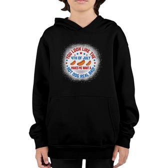 You Look Like 4Th Of July Makes Me Want A Hot Dogs Real Bad Youth Hoodie | Mazezy