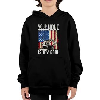 Your Hole Is My Goal Heavy Equipment Operator Funny Youth Hoodie | Mazezy