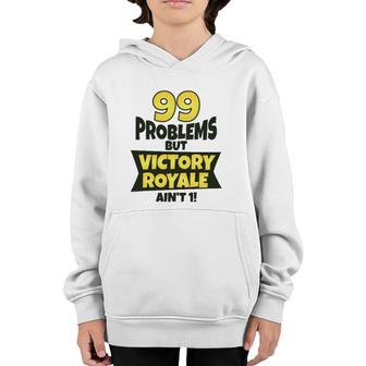 99 Problems But Victory Royale Ain't 1 Funny Youth Hoodie | Mazezy