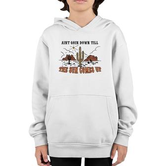 Ain't Goin Down Till The Sun Comes Up Youth Hoodie | Mazezy