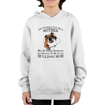 Any Woman Can Be A Mother But It Takes Someone Special To Be A Bulldog Mom Youth Hoodie | Mazezy CA