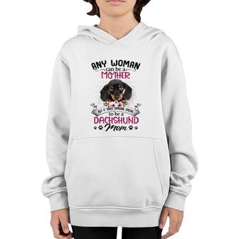 Any Woman Can Be A Mother But It Takes Someone Special To Be A Dachshund Mom Dog Paw Print Floral Portrait Youth Hoodie