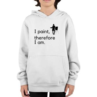 Artist I Paint, Therefore I Am Youth Hoodie | Mazezy